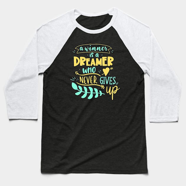 A Winner Is A Dreamer Who Never Gives Up Baseball T-Shirt by Phorase